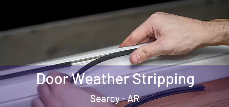 Door Weather Stripping Searcy - AR
